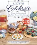 Let's Celebrate: A Low-Carb Cookbook for Year-Round Entertaining