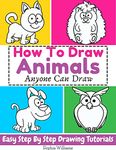 How to Draw Animals: Easy Step-by-Step Drawing Tutorial for Kids, Teens, and Beginners How to Learn to Draw Animals Book 1 (Aspiring Artist)