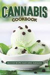 Cannabis Cookbook: Delicious Recipes Made Using Marijuana