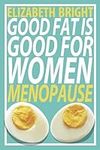 Good Fat is Good for Women: Menopau
