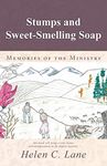 Stumps and Sweet-Smelling Soap: Memories of the Ministry