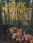 Pacific Northwest the Beautiful Cookbook: Authentic Recipes from the Pacific Northwest