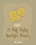 Hello! 70 Puff Pastry Appetizer Rec