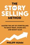 The StorySelling Method: Master the Art of Storytelling to Build Trust, Stand Out, and Boost Sales (Storytelling for Business)