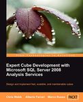 Expert Cube Development with Microsoft SQL Server 2008 Analysis Services: Design and Implement Fast, Scalable, and Maintainable Cubes