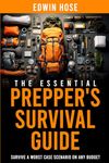 The Essential Prepper's Survival Guide: Survive A Worst Case Scenario On Any Budget - The Only Book You Need On Stockpiling, Canning, Off Grid Living, ... Survival (Preppers Survival Bible)