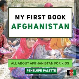 My First Book - Afghanistan: All About Afghanistan For Kids