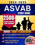 ASVAB Study Guide : A Complete Guide with Proven Tips & Strategies to Ace the Exam on Your First Try - 10 Full-Length Practice Tests, 2500+ Fully Explained Questions - 1200+ Flashcards