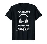 Music Production Music Producer DJ Rather Be Beats Making T-Shirt