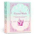 The Crystal Witch: The Magickal Way to Calm and Heal the Body, Mind, and Spirit (Volume 6)