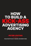 How To Build A Kick-Ass Advertising Agency