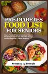 PRE-DIABETES FOOD LIST FOR SENIORS: How to Prevent & Reverse Gestational Diabetes, Newly Diagnosed and Type 2 Diabetes Through Healthy Eating With A 4-Week Meal Plan