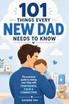 101 Things Every New Dad Needs to K