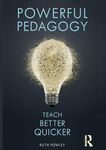 Powerful Pedagogy: Teach Better Quicker