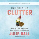 Inheriting Clutter: How to Calm the Chaos Your Parents Leave Behind