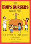 The Bob's Burgers Burger Book: Real Recipes for Joke Burgers