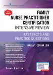 Family Nurse Practitioner Certification Intensive Review: Fast Facts and Practice Questions