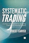 Systematic Trading: A unique new method for designing trading and investing systems