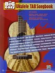 The Big Easy Ukulele Tab Songbook: 62 Songs, Rock, Pop, Jazz, and Holiday Favorites!: Ukulele Chord Dictionary Included: Easy Ukulele Tab Edition