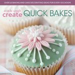 Stitch Craft Create Quick Bakes: Over 25 Baking and Cake Decorating Ideas for Every Occasion