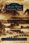 Grand Teton National Park (Images of America)