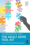The Adult ADHD Tool Kit: Using CBT to Facilitate Coping Inside and Out