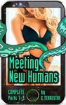 Meeting New Humans – Complete: Parts 1 - 3: (Erotic Alien Sexual Encounters with Humans)