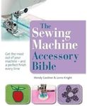 The Sewing Machine Accessory Bible