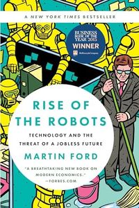 Rise of the Robots: Technology and the Threat of a Jobless Future