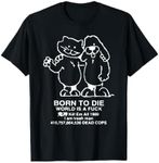 Born To Die World Is a F-ck Killem All Meme T-Shirt