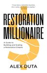 Restoration Millionaire: A Guide to Building and Scaling a Restoration Empire