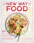 A New Way to Food: 100 Recipes to Encourage a Healthy Relationship with Food, Nourish Your Beautiful Body, and Celebrate Real Wellness for Life