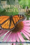 The Midwestern Native Garden: Native Alternatives to Nonnative Flowers and Plants