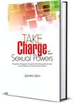Take Charge Of Your Sexual Powers : Powerful Prayers to Overcome the Spirit of Lust, Immorality & Sexual Perversion