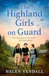 The Highland Girls on Guard: Uplifting, historical WW2 saga with romance and friendship for 2024 (The Highland Girls series, Book 2)