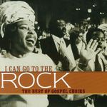 I Can Go To The Rock - The Best Of Gospel Choirs