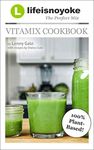 The Perfect Mix: LifeIsNoYoke's Vitamix Cookbook!