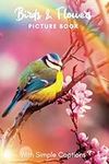 Picture Book of Flowers & Birds: Gift for dementia patients and seniors living with Alzheimer’s disease. Large print for adults with simple captions.