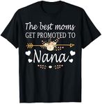 The Best Moms Get Promoted To Nana Shirt Gift New Nana T-Shirt