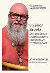 Stephen Brooks and the Art of Compassionate Ericksonian Hypnotherapy: The Ericksonian Hypnosis Series Volume 1: Hypnotic Language Patterns