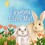 Gramma Loves me!: A book about Gramma's love!