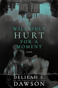 It Will Only Hurt for a Moment: A Novel