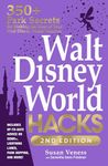 Walt Disney World Hacks, 2nd Edition: 350+ Park Secrets for Making the Most of Your Walt Disney World Vacation (Disney Hidden Magic Gift Series)