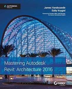 Mastering Autodesk Revit Architecture 2016: Autodesk Official Press