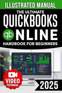 The Ultimate QuickBooks Online Handbook for Beginners: Discover How to Simplify Your Finances and Take Control of Your Business Profitable Precision: ... Guide to Flawless QuickBooks Management