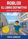 Roblox. El libro definitivo: Aprende a construir tu propio universo, personalizar tu juego y mucho más