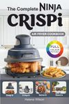 The Complete Ninja Crispi Air Fryer Cookbook: Healthy and Easy Ninja Crispi Air Fryer Recipes for Beginners.