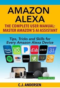 Amazon Alexa: The Complete User Manual - Tips, Tricks & Skills for Every Amazon Alexa Device (Alexa Amazon Echo)