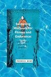 Swimming Workouts for Fitness and Endurance: Get in Shape with Pool Exercise