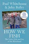 How We Fish: The new book from the fishing brains behind the hit TV series GONE FISHING, with a Foreword by Bob Mortimer